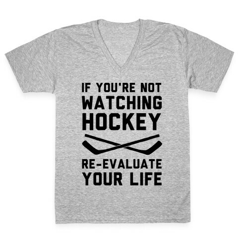 If You're Not Watching Hockey V-Neck Tee Shirt