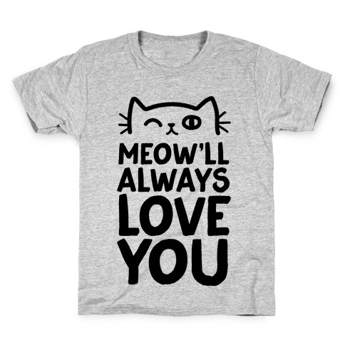 Meow'll Always Love You Kids T-Shirt