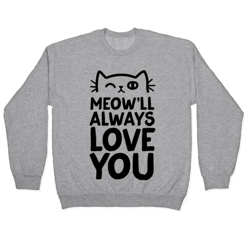 Meow'll Always Love You Pullover