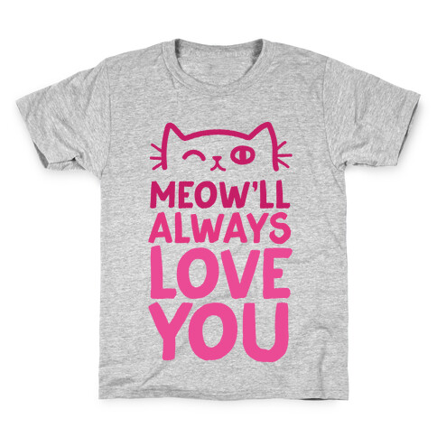 Meow'll Always Love You Kids T-Shirt