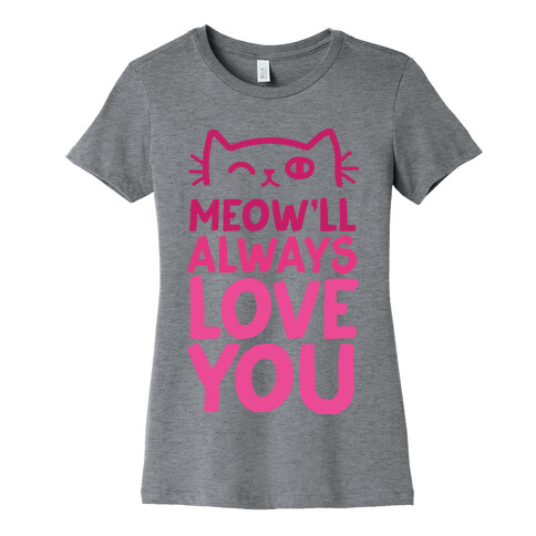 Meow'll Always Love You Womens T-Shirt