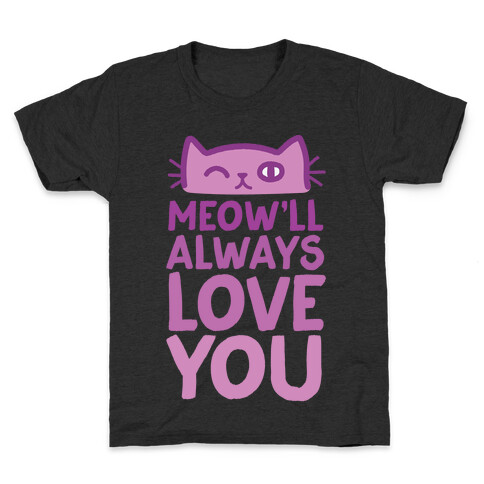 Meow'll Always Love You Kids T-Shirt