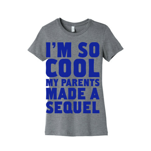 I'm so Cool My Parents Made a Sequel Womens T-Shirt