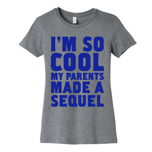 I'm so Cool My Parents Made a Sequel Womens T-Shirt