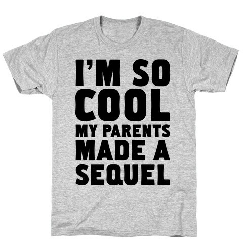 I'm so Cool My Parents Made a Sequel T-Shirt