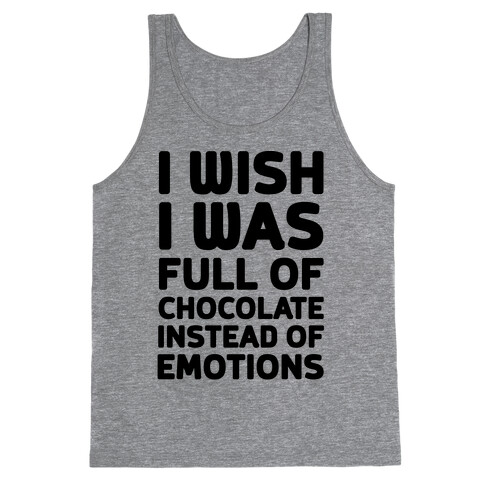 I Wish I Was Full Of Chocolate Instead Of Emotions Tank Top