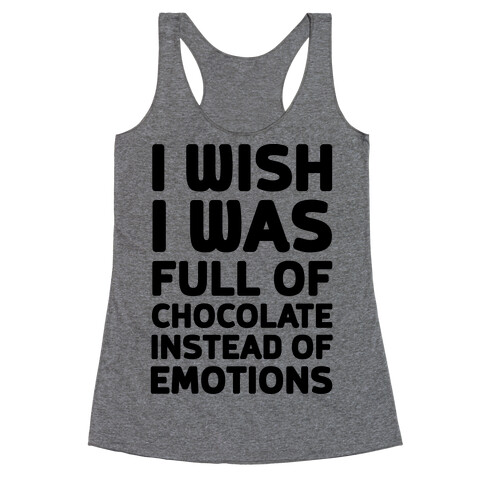 I Wish I Was Full Of Chocolate Instead Of Emotions Racerback Tank Top