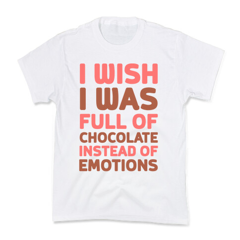 I Wish I Was Full Of Chocolate Instead Of Emotions Kids T-Shirt