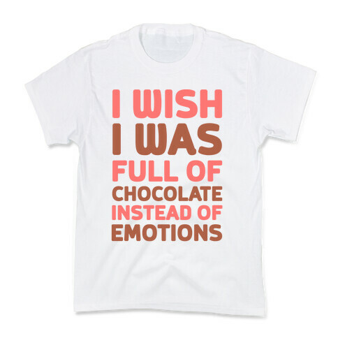 I Wish I Was Full Of Chocolate Instead Of Emotions Kids T-Shirt