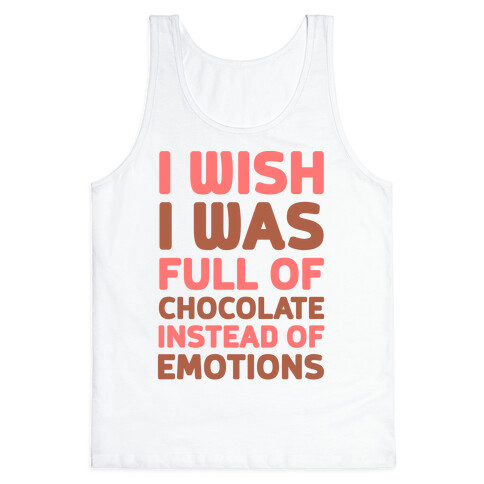 I Wish I Was Full Of Chocolate Instead Of Emotions Tank Top