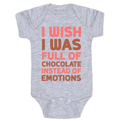 I Wish I Was Full Of Chocolate Instead Of Emotions Baby One-Piece