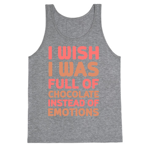 I Wish I Was Full Of Chocolate Instead Of Emotions Tank Top