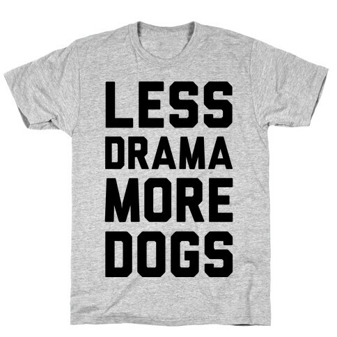 Less Drama More Dogs T-Shirt