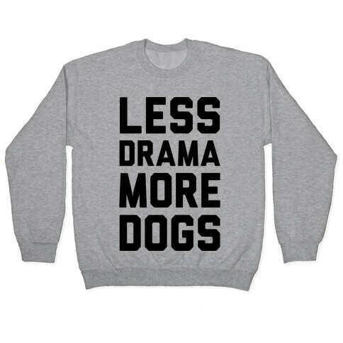 Less Drama More Dogs Pullover