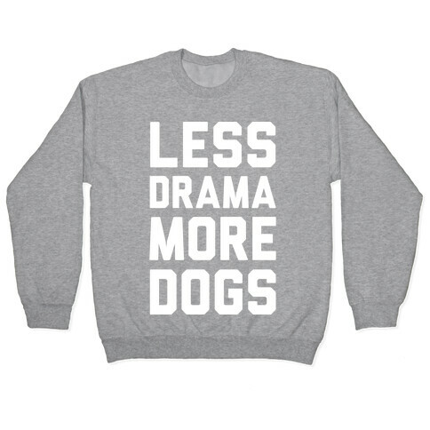 Less Drama More Dogs Pullover