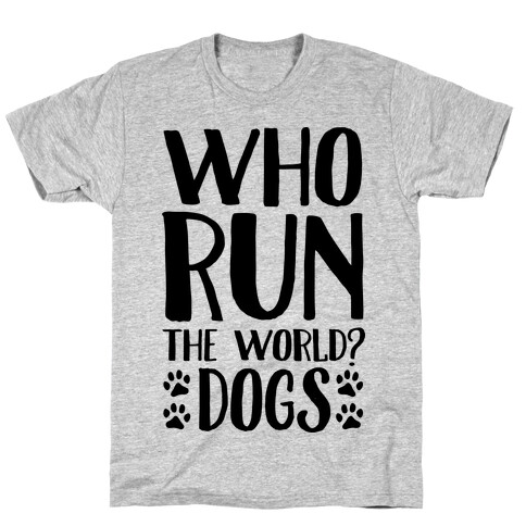 Who Run The World Dogs T-Shirt