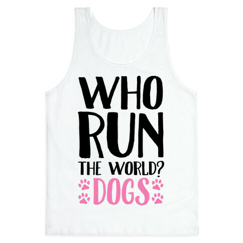 Who Run The World Dogs Tank Top