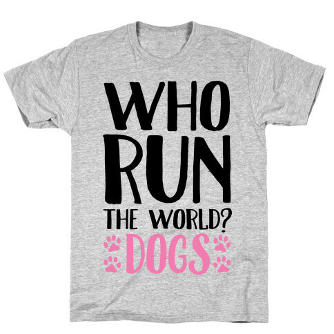 Who Run The World Dogs T-Shirt