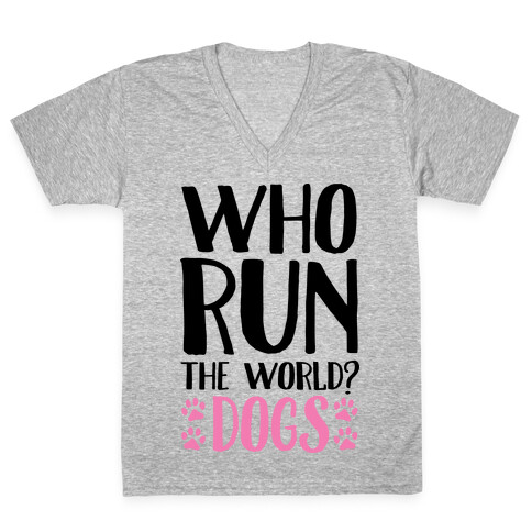 Who Run The World Dogs V-Neck Tee Shirt