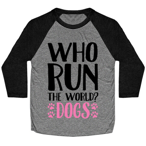 Who Run The World Dogs Baseball Tee