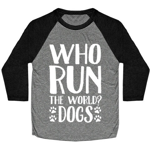 Who Run The World Dogs Baseball Tee