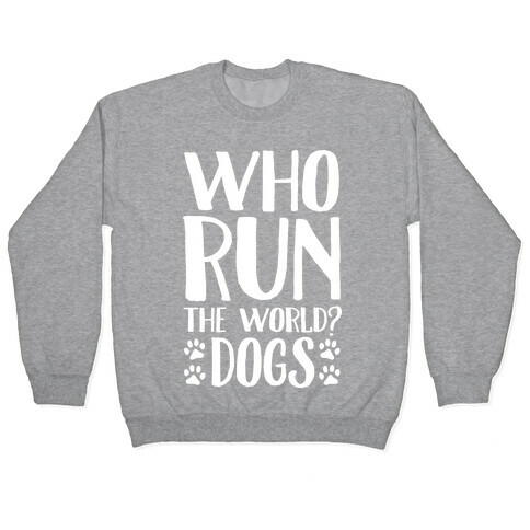 Who Run The World Dogs Pullover
