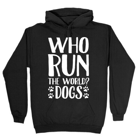 Who Run The World Dogs Hooded Sweatshirt