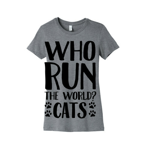 Who Run The World Cats Womens T-Shirt
