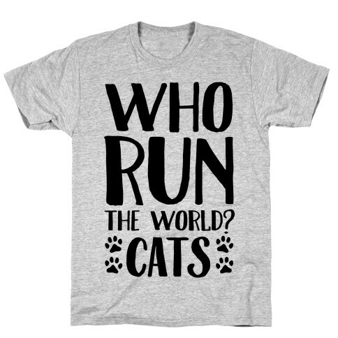 Who Run The World Cats T-Shirt