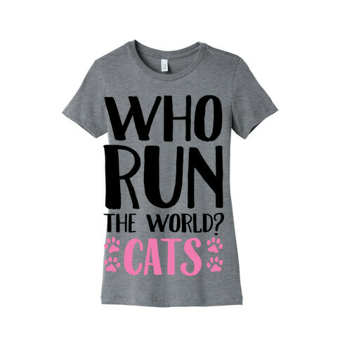 Who Run The World Cats Womens T-Shirt