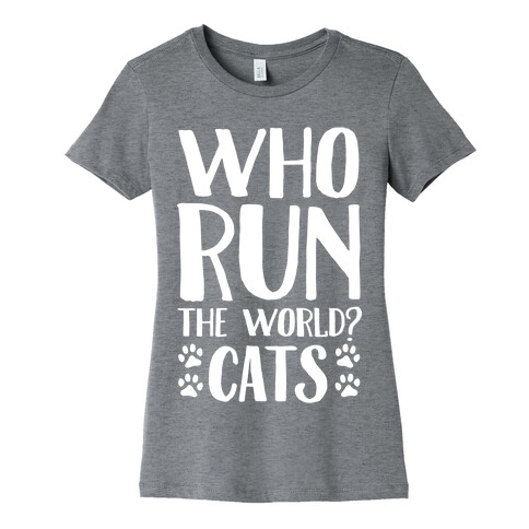 Who Run The World Cats Womens T-Shirt