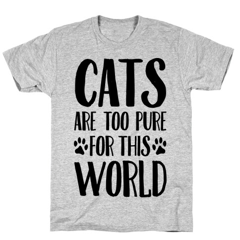 Cats Are Too Pure For This World T-Shirt