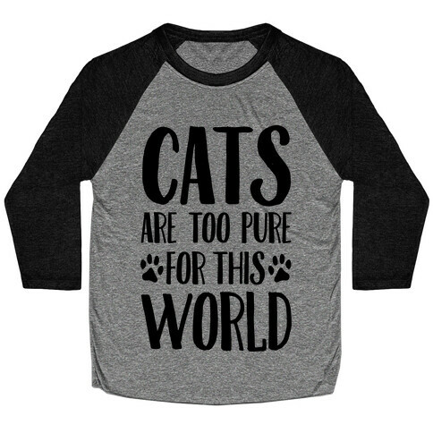 Cats Are Too Pure For This World Baseball Tee
