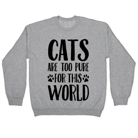 Cats Are Too Pure For This World Pullover