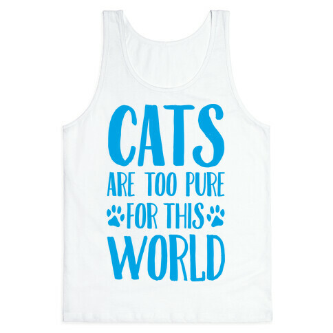 Cats Are Too Pure For This World Tank Top