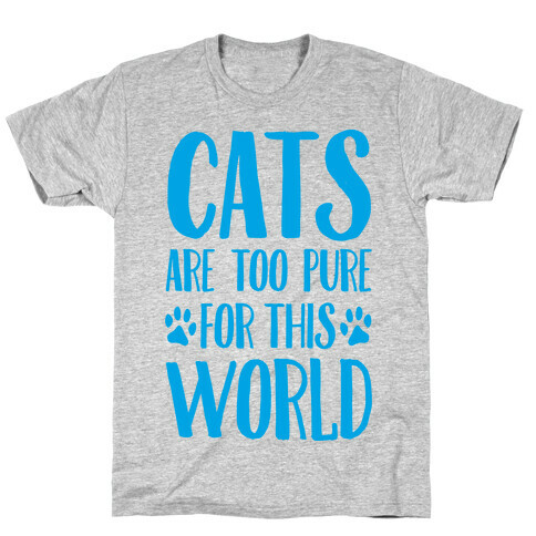 Cats Are Too Pure For This World T-Shirt