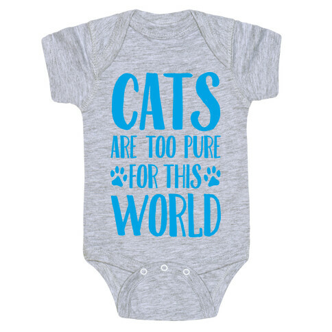 Cats Are Too Pure For This World Baby One-Piece