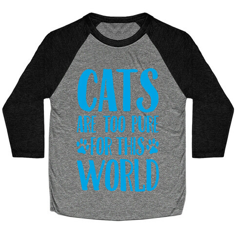 Cats Are Too Pure For This World Baseball Tee