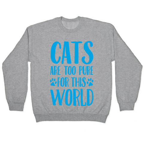 Cats Are Too Pure For This World Pullover