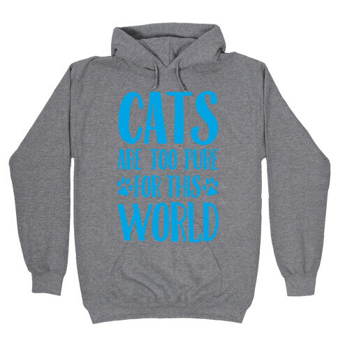 Cats Are Too Pure For This World Hooded Sweatshirt