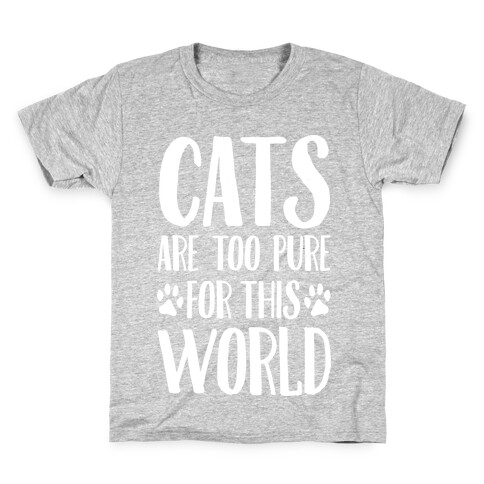 Cats Are Too Pure For This World Kids T-Shirt