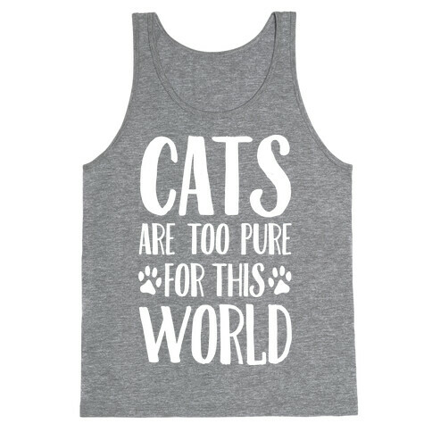 Cats Are Too Pure For This World Tank Top