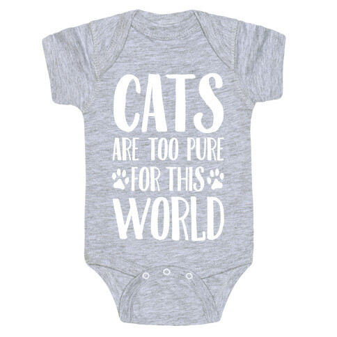 Cats Are Too Pure For This World Baby One-Piece