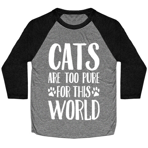 Cats Are Too Pure For This World Baseball Tee