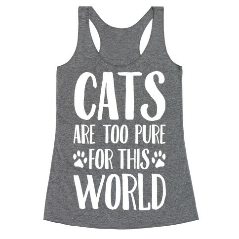 Cats Are Too Pure For This World Racerback Tank Top