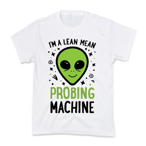 I'm A Lean Mean Probing Machine Kids T-Shirt