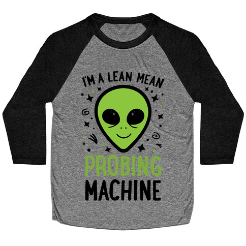 I'm A Lean Mean Probing Machine Baseball Tee