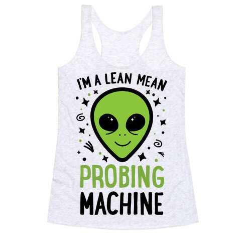 I'm A Lean Mean Probing Machine Racerback Tank Top