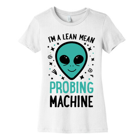 I'm A Lean Mean Probing Machine Womens T-Shirt