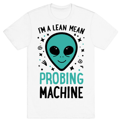 I'm A Lean Mean Probing Machine T-Shirt